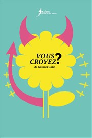 Vous croyez ? Thtre des Enfants Terribles Affiche