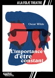 L'importance d'être Constant  La Folie Thtre - Grande Salle Affiche