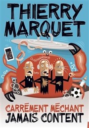 Thierry Marquet dans Carrément méchant, jamais content Thtre  l'Ouest Affiche