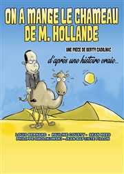 On a mangé le Chameau de M. Hollande Cinvox Thtre Affiche