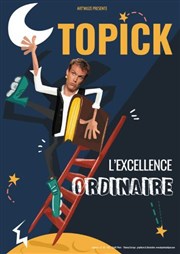 Topick dans L'excellence ordinaire Espace Gerson Affiche