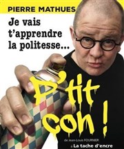 Pierre Mathues dans Je vais t'apprendre la politesse La Tache d'Encre Affiche