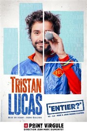 Tristan Lucas dans Entier ? Le Point Virgule Affiche