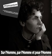 Sur l'Homme, par l'Homme et pour l'Homme Thtre le Proscenium Affiche