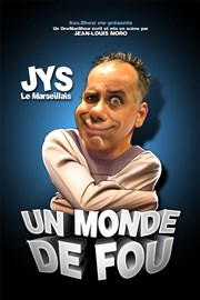 Jys dans Un monde de fou La comdie de Marseille (anciennement Le Quai du Rire) Affiche