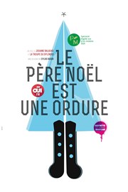 Le père Noël est une ordure Tho Thtre - Salle Plomberie Affiche