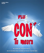 Plus cons, tu meurs La Comdie de Nice Affiche