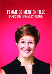 Emma Loiselle dans Femme de mère en fille depuis que l'homme est homme Thtre de l'Ange Affiche