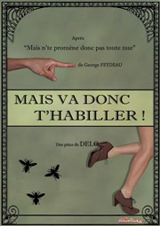 Mais va donc t'habiller ! Tho Thtre - Salle Plomberie Affiche