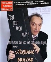 Stéphane Muller dans C'est pas mon jour Thtre Darius Milhaud Affiche