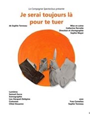 Je serai toujours là pour te tuer Thtre Le Petit Manoir Affiche