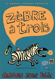 Chtriky | Zèbre à trois Thtre les Lucioles - Salle Mistral Affiche