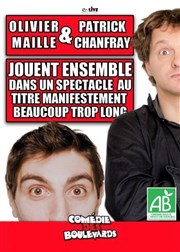 Olivier Maille & Patrick Chanfray dans Olivier Maille & Patrick Chanfray jouent ensemble dans un spectacle au titre manifestement beaucoup trop long Le Mtropole Affiche