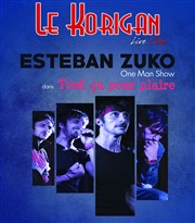 Esteban Zuko dans tout ça pour plaire Le Korigan Affiche