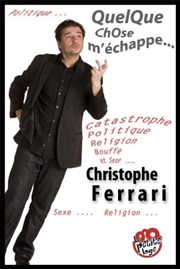 Christophe Ferrari dans Quelque chose m'échappe La Petite Loge Thtre Affiche