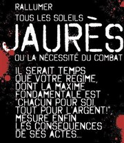 Rallumer tous les soleils | Jaurès ou la nécessité de combat Thtre de l'Epe de Bois - Cartoucherie Affiche