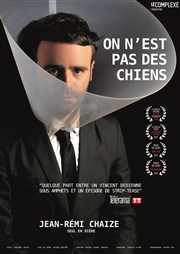 Jean-Rémi Chaize dans On n'est pas des chiens Espace Gerson Affiche