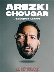 Arezki Chougar dans Presque Humain Le Rpublique - Petite Salle Affiche