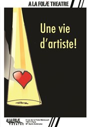 Une vie d'artiste A La Folie Thtre - Petite Salle Affiche