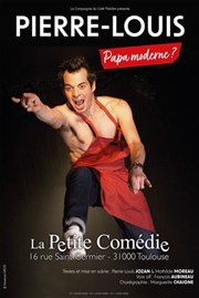 Pierre-Louis dans Papa moderne ? La Comdie de Toulouse Affiche