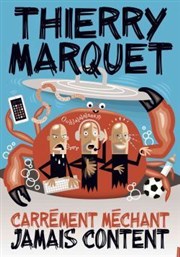 Thierry Marquet dans Carrément méchant, jamais content Le Zygo Comdie Affiche