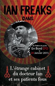 Ian Freaks dans L'étrange cabinet du docteur Ian et ses patients fous Thtre de poche : En bord d' Affiche