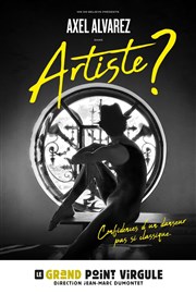 Axel Alvarez dans Artistes? Le Grand Point Virgule - Salle Majuscule Affiche