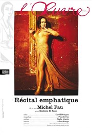 Récital emphatique | avec Michel Fau | Les dernières Thtre de l'Oeuvre Affiche