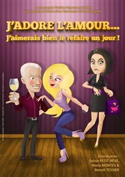 J'adore l'amour... j'aimerais bien le refaire un jour ! Thtre du Cours Affiche