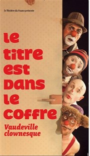 Le titre est dans le coffre | Vaudeville clownesque Thtre de Belleville Affiche