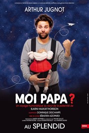 Moi papa ? | Par Arthur Jugnot Le Splendid Affiche