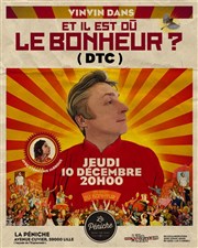 Vinvin dans Et il est où le bonheur ? (DTC) La Pniche - Lille Affiche