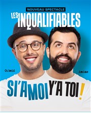 Les Inqualifiables dans Si'a moi y'a toi ! La Comdie de Toulouse Affiche