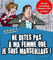 Ne dites pas à ma femme que je suis Marseillais Salle du Chteau d'eau Affiche