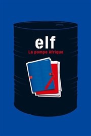 Elf, la pompe Afrique Thtre de l'Opprim Affiche