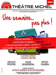 Une semaine... pas plus ! Thtre Michel Affiche