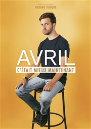 Avril dans C'était mieux maintenant La Petite Loge Thtre Affiche