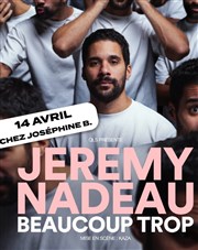 Jérémy Nadeau dans Beaucoup trop Thtre JosphineB Affiche