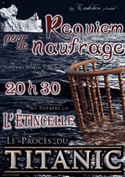 Requiem pour un naufrage, Le Procès du Titanic Thtre de l'Etincelle Affiche