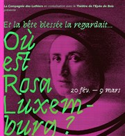 Et la bête blessée la regardait... Où est Rosa Luxemburg ? Thtre de l'Epe de Bois - Cartoucherie Affiche