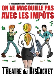 On ne magouille pas avec les impôts Thtre du RisCochet Nantais Affiche