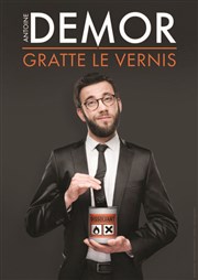 Antoine Demor dans Gratte Le Vernis La Basse Cour Affiche