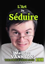 Mathieu Vannson dans L'Art de séduire Thtre Le Vieux Sage Affiche