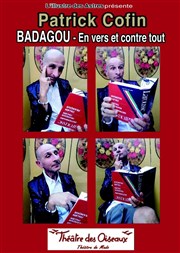 Patrick Cofin dans Badagou en vers et contre tout Thtre des Oiseaux Affiche