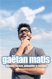 Gaëtan Matis dans Humour raciste, pédophile & familial. La Petite Loge Thtre Affiche