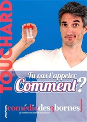 François Touchard dans Tu vas l'appeler comment ? Comdie des 3 Bornes Affiche