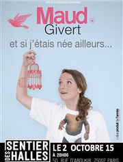 Maud Givert dans Et si j'étais née ailleurs Le Sentier des Halles Affiche