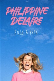 Philippine Delaire dans Fille à papa Comdie de Grenoble Affiche