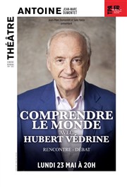 Comprendre le monde avec Hubert Védrine Thtre Antoine Affiche