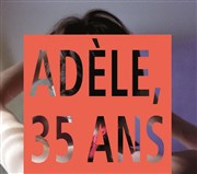 Adèle, 35 ans Thtre la semeuse Affiche